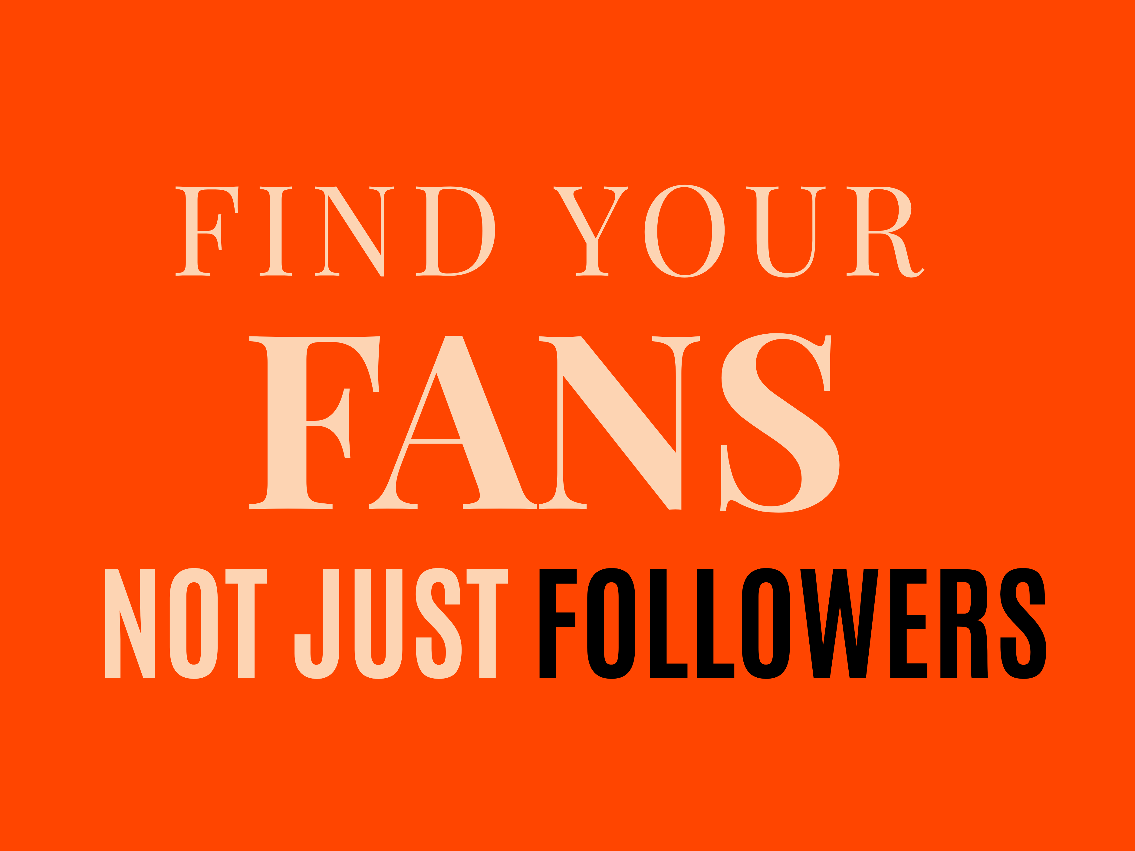 Find your fans not just followers